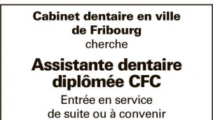 Cabinet dentaire en ville de Fribourg recherche Assistante dentaire
